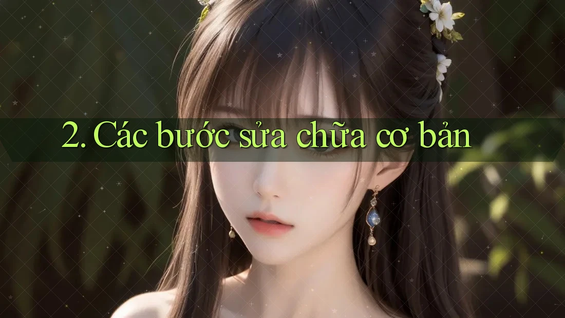 2. Các bước sửa chữa cơ bản