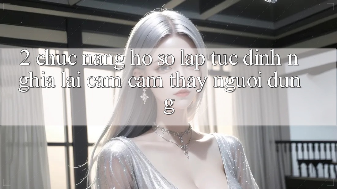 2. Chức năng “Hồ sơ lập tức” - Định nghĩa lại cảm cảm thấy người dùng