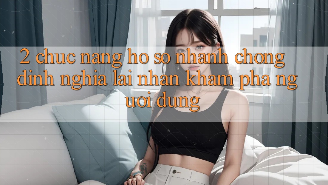 2. Chức năng “Hồ sơ nhanh chóng” - Định nghĩa lại nhận khám phá người dùng