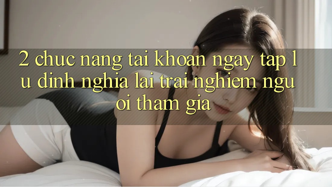 2. Chức năng “Tài khoản ngay tắp lự” - Định nghĩa lại trải nghiệm người tham gia