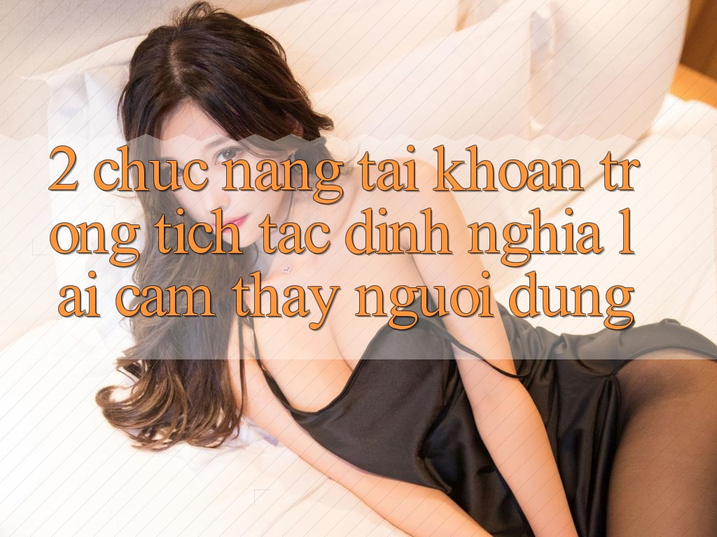 2. Chức năng “Tài khoản trong tích tắc” - Định nghĩa lại cảm thấy người dùng