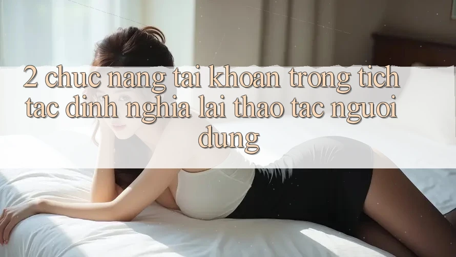 2. Chức năng “Tài khoản trong tích tắc” - Định nghĩa lại thao tác người dùng