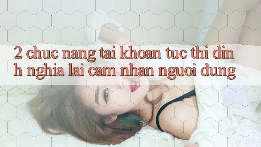 2. Chức năng “Tài khoản tức thì” - Định nghĩa lại cảm nhận người dùng