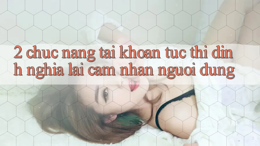 2. Chức năng “Tài khoản tức thì” - Định nghĩa lại cảm nhận người dùng