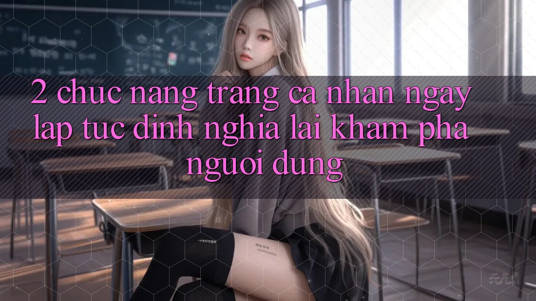 2. Chức năng “Trang cá nhân ngay lập tức” - Định nghĩa lại khám phá người dùng