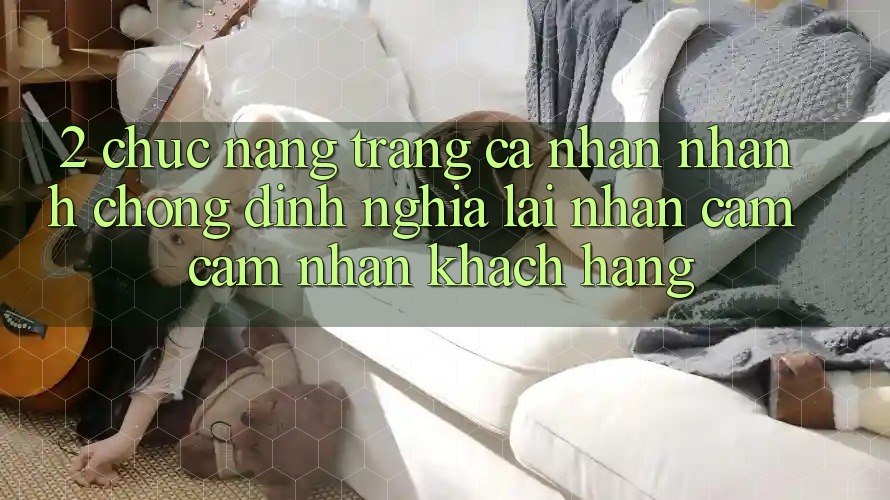 2. Chức năng “Trang cá nhân nhanh chóng” - Định nghĩa lại nhận cảm cảm nhận khách hàng