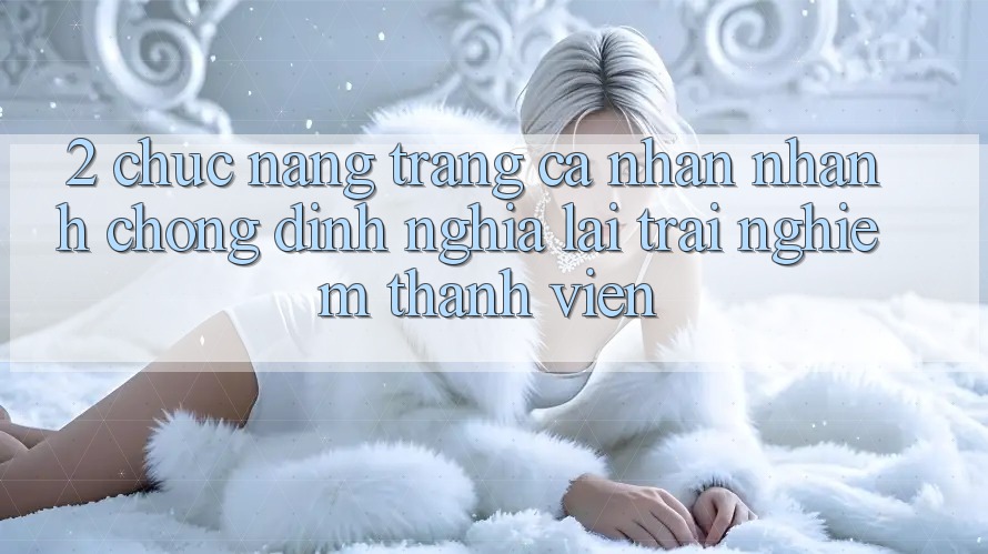 2. Chức năng “Trang cá nhân nhanh chóng” - Định nghĩa lại trải nghiệm thành viên