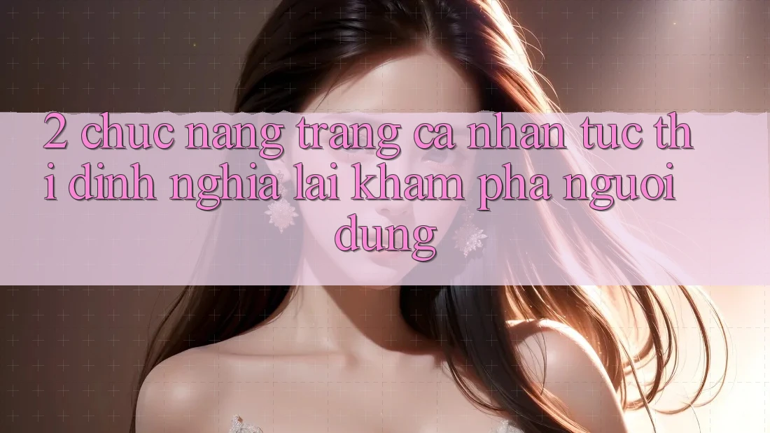 2. Chức năng “Trang cá nhân tức thì” - Định nghĩa lại khám phá người dùng