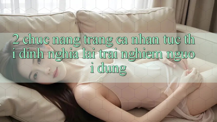 2. Chức năng “Trang cá nhân tức thì” - Định nghĩa lại trải nghiệm người dùng