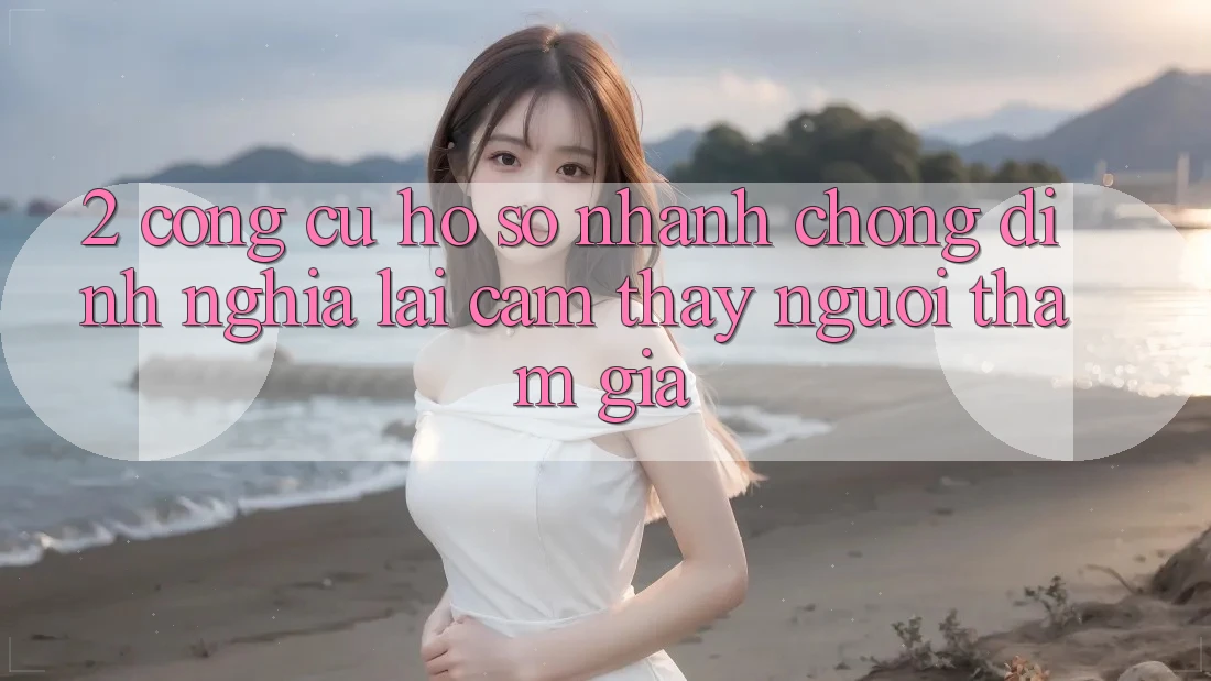 2. Công cụ “Hồ sơ nhanh chóng” - Định nghĩa lại cảm thấy người tham gia