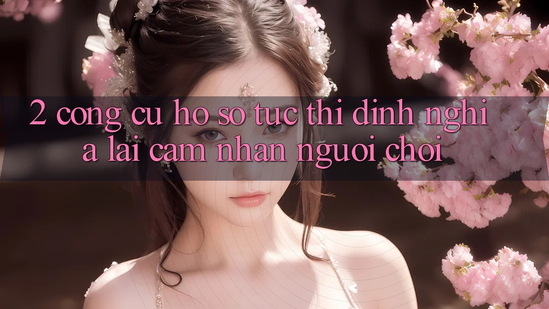 2. Công cụ “Hồ sơ tức thì” - Định nghĩa lại cảm nhận người chơi