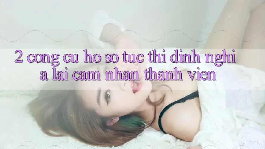 2. Công cụ “Hồ sơ tức thì” - Định nghĩa lại cảm nhận thành viên