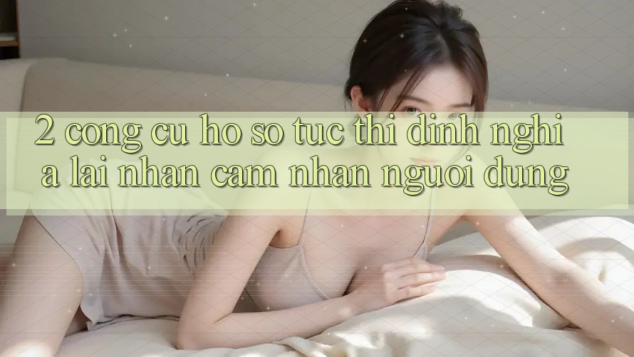 2. Công cụ “Hồ sơ tức thì” - Định nghĩa lại nhận cảm nhận người dùng