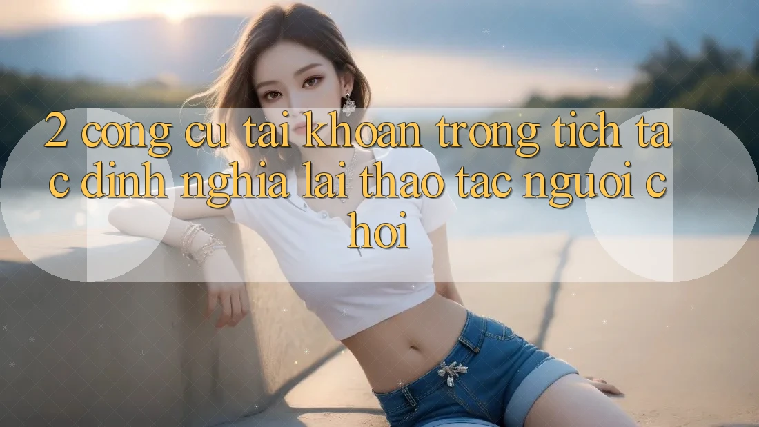 2. Công cụ “Tài khoản trong tích tắc” - Định nghĩa lại thao tác người chơi