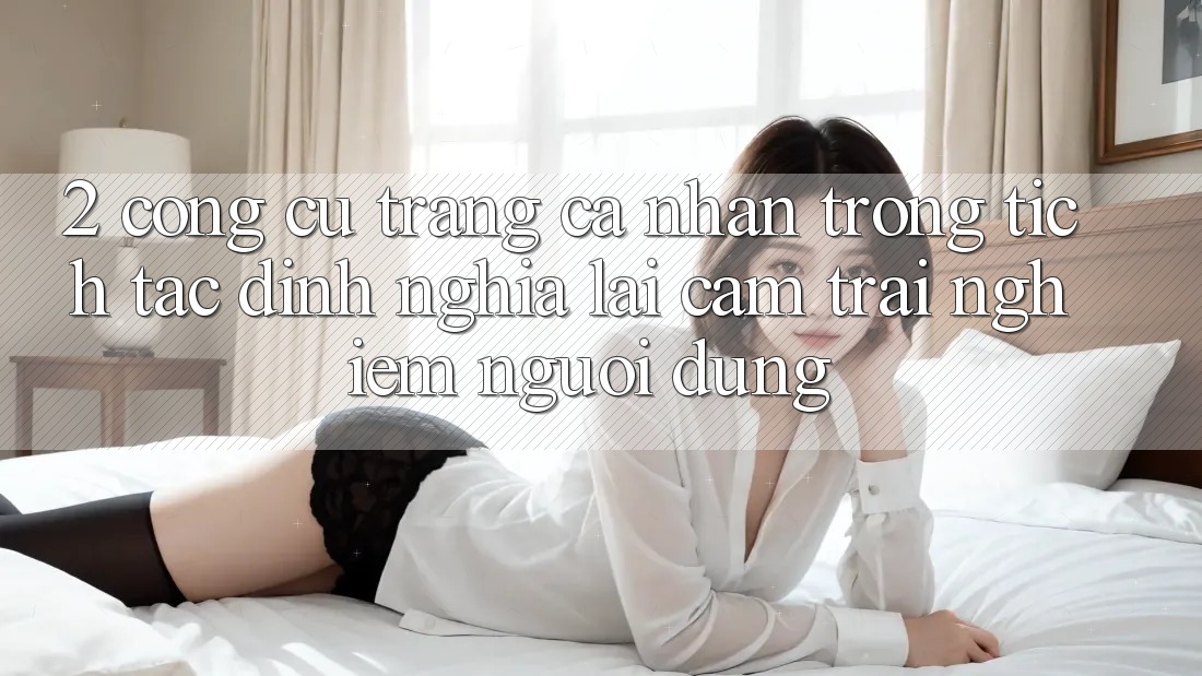 2. Công cụ “Trang cá nhân trong tích tắc” - Định nghĩa lại cảm trải nghiệm người dùng