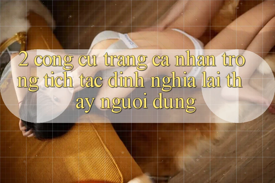2. Công cụ “Trang cá nhân trong tích tắc” - Định nghĩa lại thấy người dùng