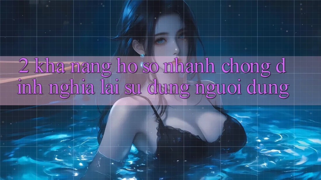 2. Khả năng “Hồ sơ nhanh chóng” - Định nghĩa lại sử dụng người dùng