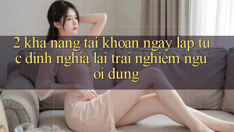 2. Khả năng “Tài khoản ngay lập tức” - Định nghĩa lại trải nghiệm người dùng