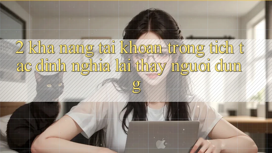 2. Khả năng “Tài khoản trong tích tắc” - Định nghĩa lại thấy người dùng