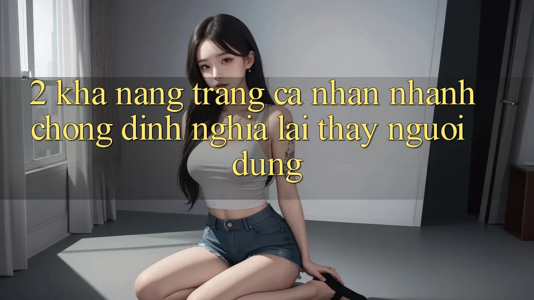 2. Khả năng “Trang cá nhân nhanh chóng” - Định nghĩa lại thấy người dùng