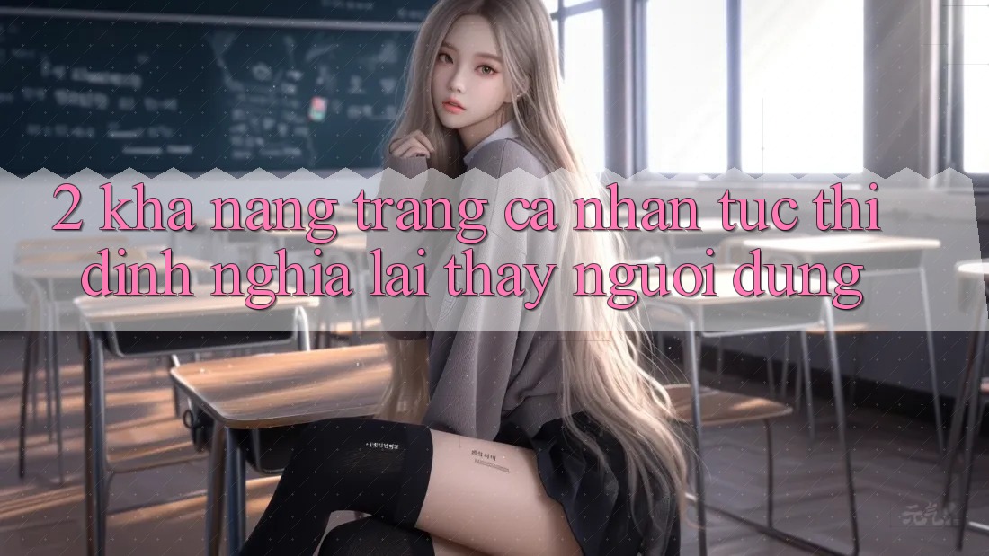 2. Khả năng “Trang cá nhân tức thì” - Định nghĩa lại thấy người dùng