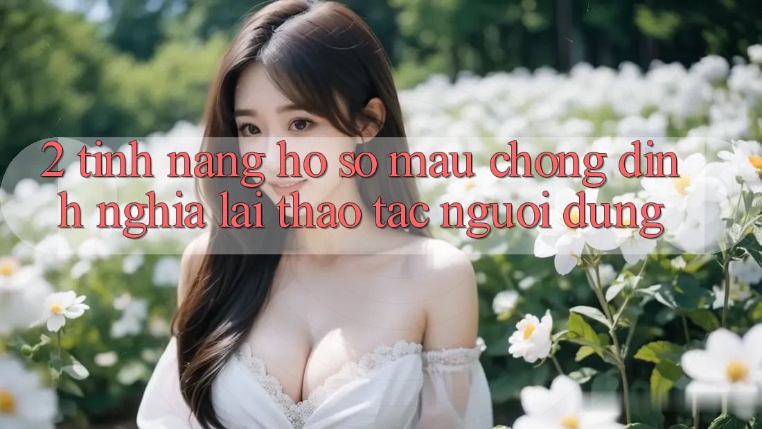 2. Tính năng “Hồ sơ mau chóng” - Định nghĩa lại thao tác người dùng