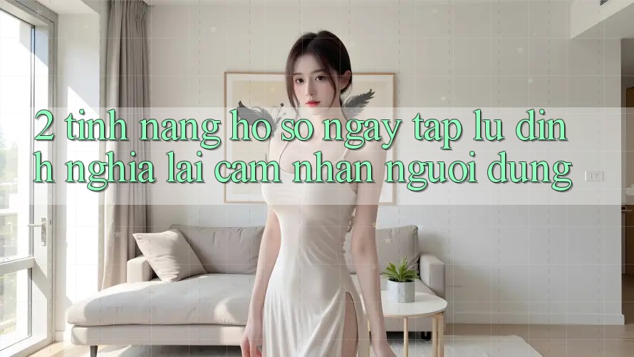 2. Tính năng “Hồ sơ ngay tắp lự” - Định nghĩa lại cảm nhận người dùng