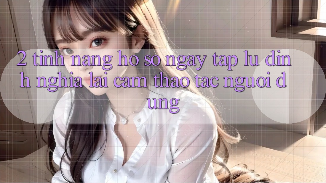 2. Tính năng “Hồ sơ ngay tắp lự” - Định nghĩa lại cảm thao tác người dùng