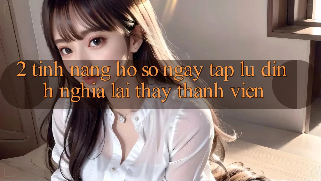 2. Tính năng “Hồ sơ ngay tắp lự” - Định nghĩa lại thấy thành viên