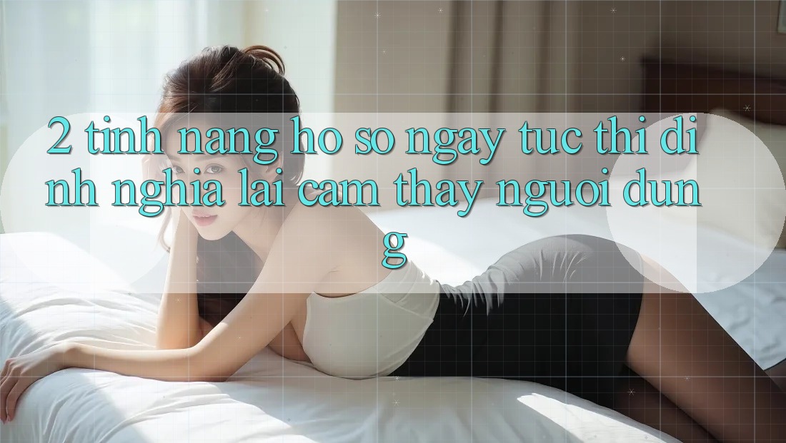 2. Tính năng “Hồ sơ ngay tức thì” - Định nghĩa lại cảm thấy người dùng