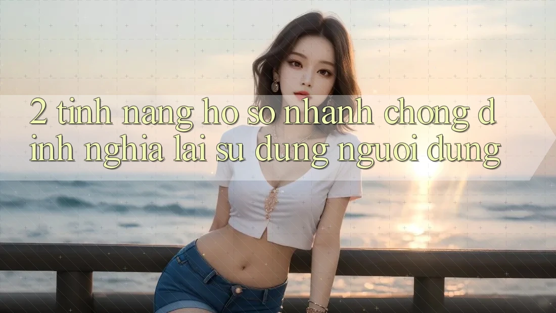 2. Tính năng “Hồ sơ nhanh chóng” - Định nghĩa lại sử dụng người dùng