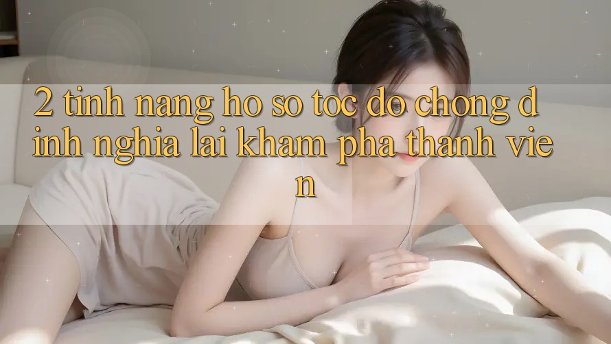 2. Tính năng “Hồ sơ tốc độ chóng” - Định nghĩa lại khám phá thành viên