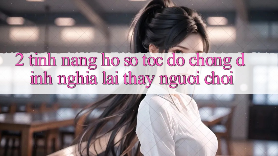 2. Tính năng “Hồ sơ tốc độ chóng” - Định nghĩa lại thấy người chơi