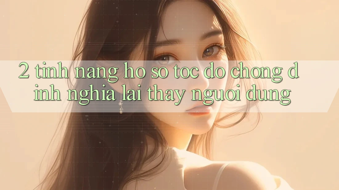 2. Tính năng “Hồ sơ tốc độ chóng” - Định nghĩa lại thấy người dùng