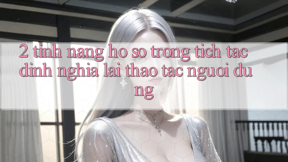 2. Tính năng “Hồ sơ trong tích tắc” - Định nghĩa lại thao tác người dùng
