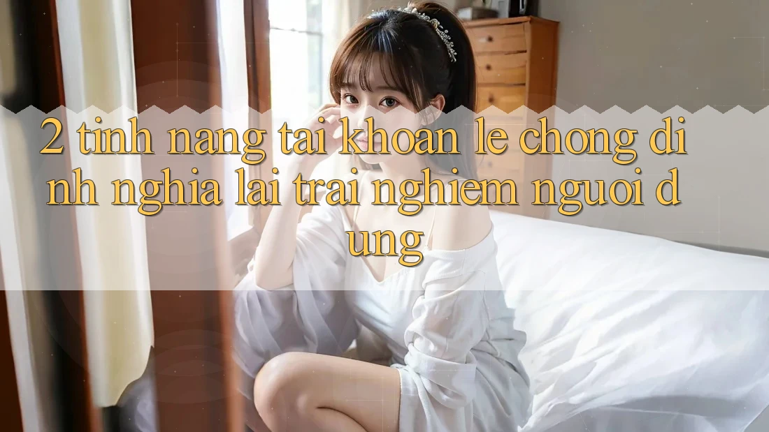 2. Tính năng “Tài khoản lẹ chóng” - Định nghĩa lại trải nghiệm người dùng