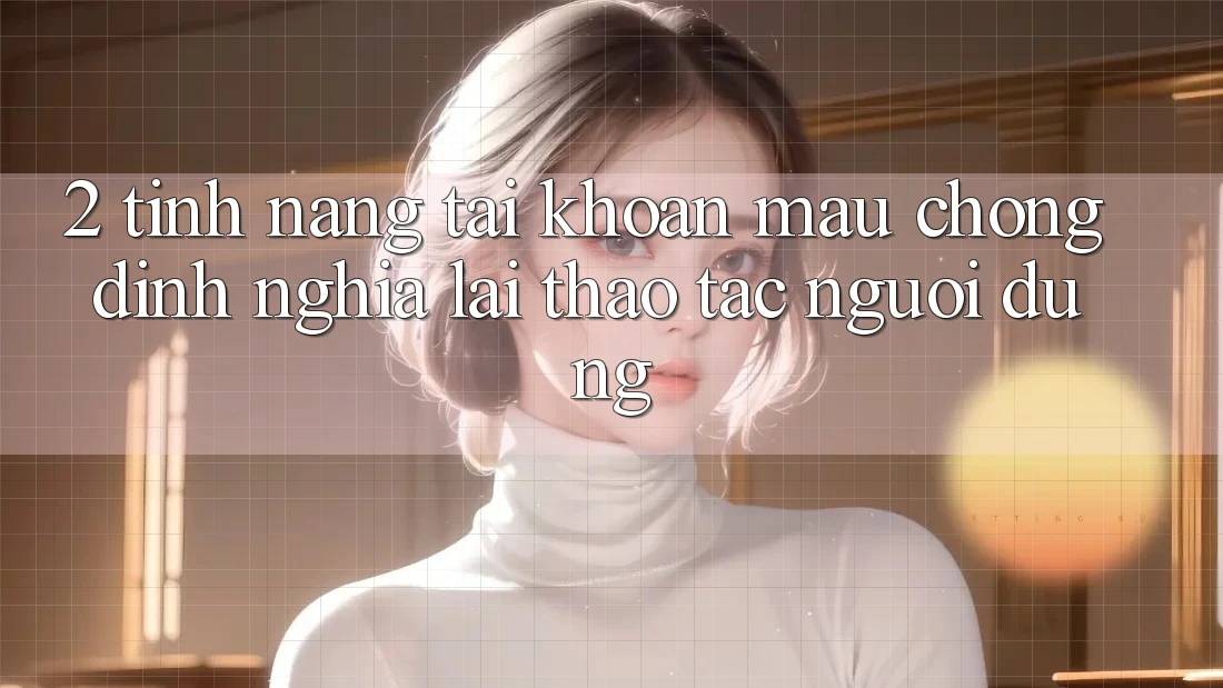 2. Tính năng “Tài khoản mau chóng” - Định nghĩa lại thao tác người dùng