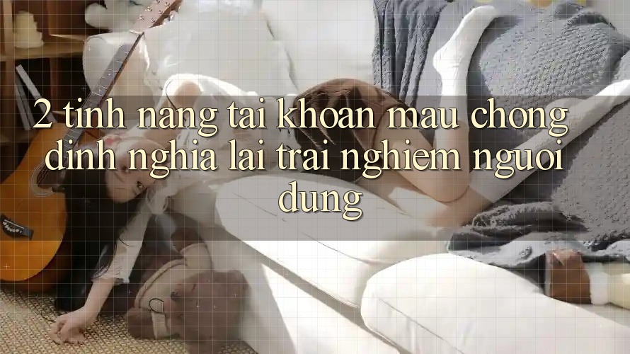 2. Tính năng “Tài khoản mau chóng” - Định nghĩa lại trải nghiệm người dùng