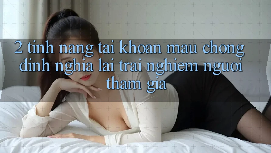 2. Tính năng “Tài khoản mau chóng” - Định nghĩa lại trải nghiệm người tham gia