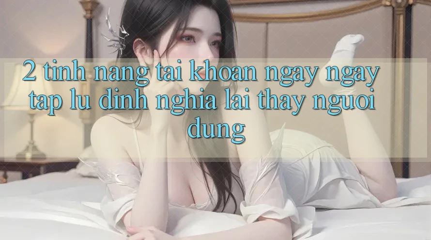 2. Tính năng “Tài khoản ngay ngay tắp lự” - Định nghĩa lại thấy người dùng
