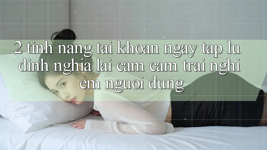 2. Tính năng “Tài khoản ngay tắp lự” - Định nghĩa lại cảm cảm trải nghiệm người dùng