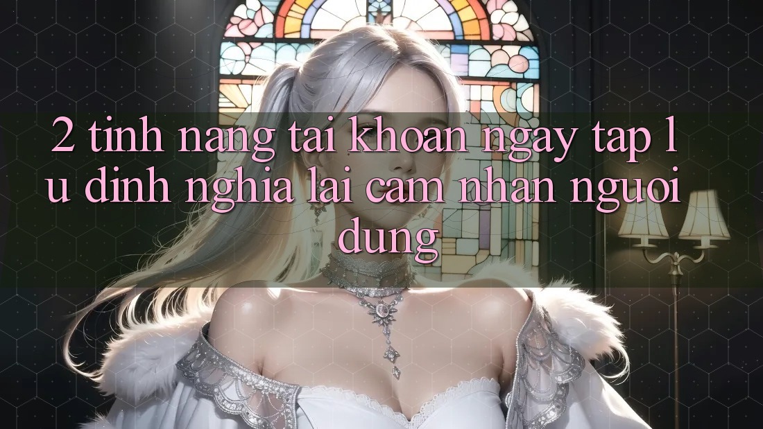 2. Tính năng “Tài khoản ngay tắp lự” - Định nghĩa lại cảm nhận người dùng