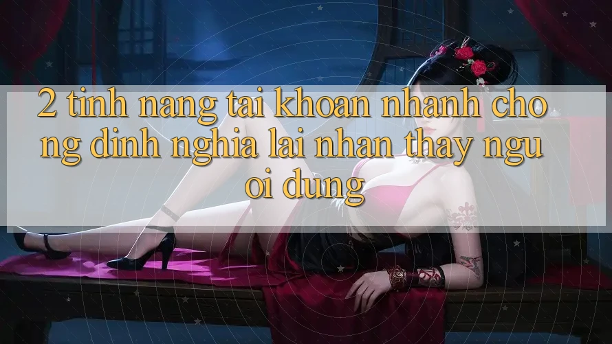 2. Tính năng “Tài khoản nhanh chóng” - Định nghĩa lại nhận thấy người dùng
