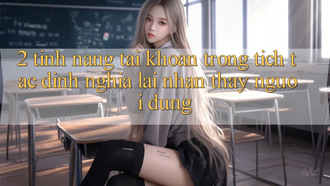 2. Tính năng “Tài khoản trong tích tắc” - Định nghĩa lại nhận thấy người dùng