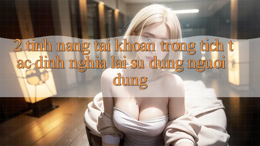 2. Tính năng “Tài khoản trong tích tắc” - Định nghĩa lại sử dụng người dùng