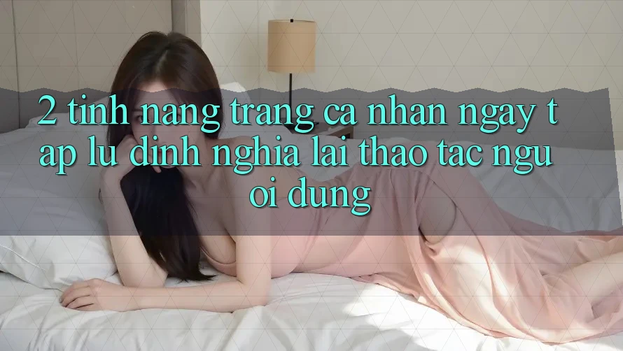 2. Tính năng “Trang cá nhân ngay tắp lự” - Định nghĩa lại thao tác người dùng