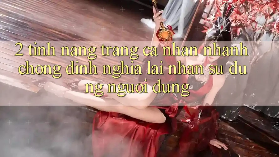 2. Tính năng “Trang cá nhân nhanh chóng” - Định nghĩa lại nhận sử dụng người dùng