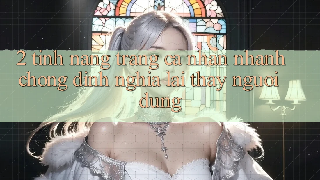 2. Tính năng “Trang cá nhân nhanh chóng” - Định nghĩa lại thấy người dùng