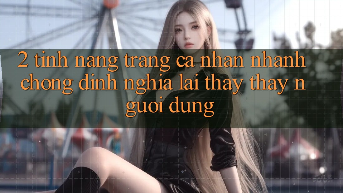 2. Tính năng “Trang cá nhân nhanh chóng” - Định nghĩa lại thấy thấy người dùng