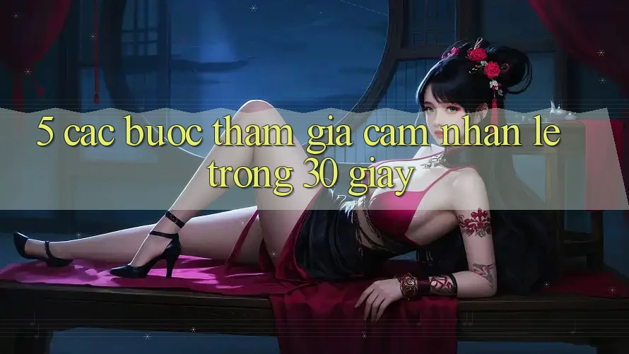 5. Các bước tham gia cảm nhận lẹ trong 30 giây